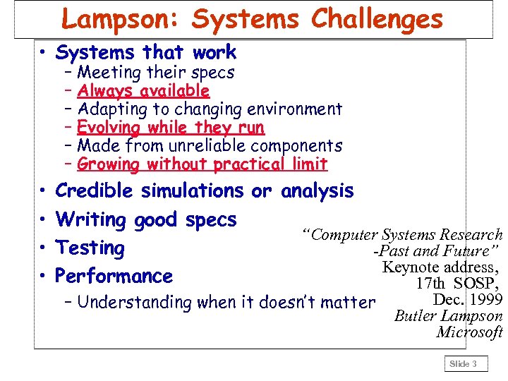 Lampson: Systems Challenges • Systems that work – Meeting their specs – Always available