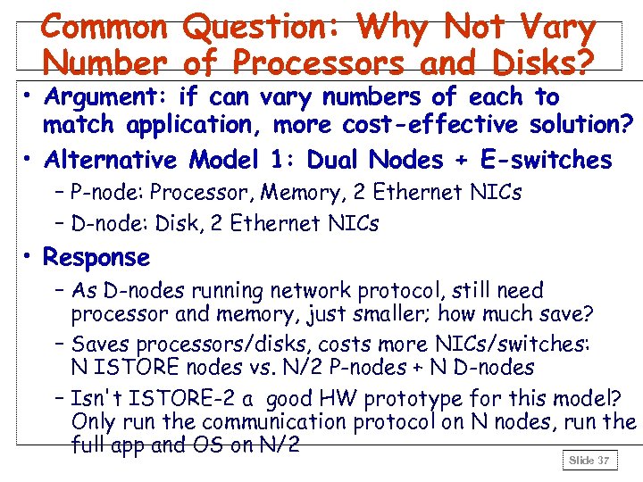 Common Question: Why Not Vary Number of Processors and Disks? • Argument: if can