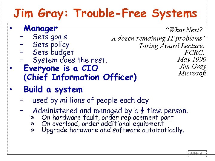 Jim Gray: Trouble-Free Systems • • Manager “What Next? – Sets goals A dozen