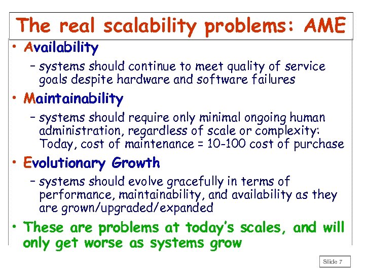 The real scalability problems: AME • Availability – systems should continue to meet quality