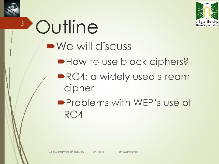 3 Outline We will discuss How to use block ciphers? RC 4: a widely