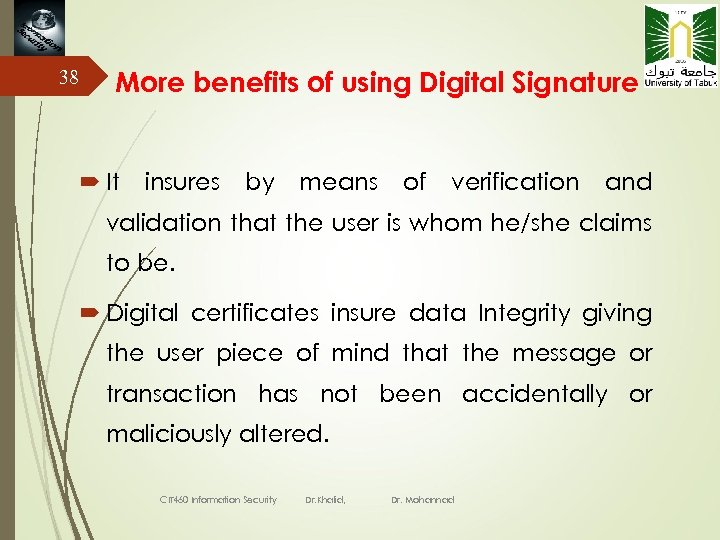 38 More benefits of using Digital Signature It insures by means of verification and