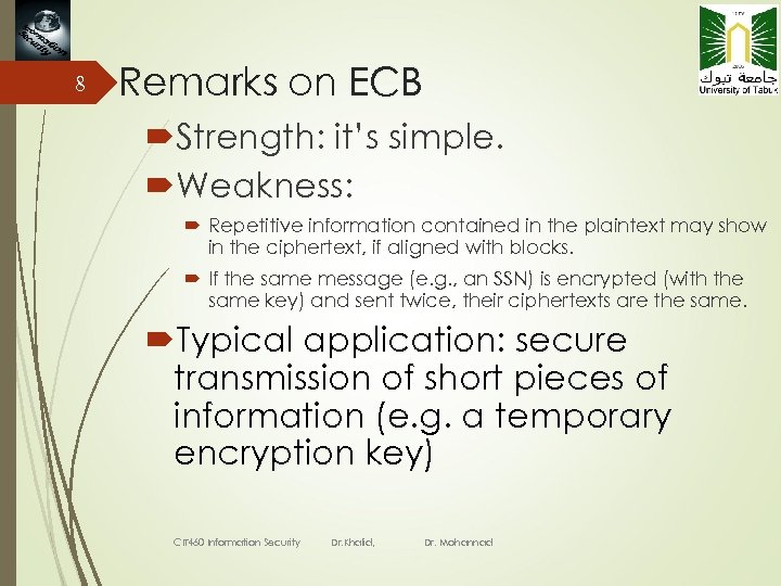 8 Remarks on ECB Strength: it’s simple. Weakness: Repetitive information contained in the plaintext