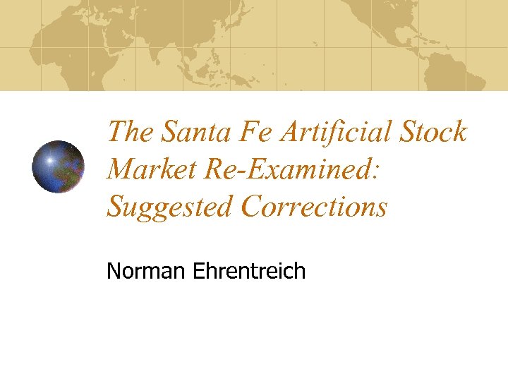 The Santa Fe Artificial Stock Market Re-Examined: Suggested Corrections Norman Ehrentreich 