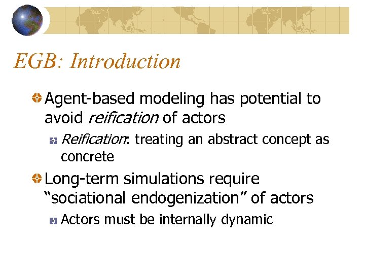 EGB: Introduction Agent-based modeling has potential to avoid reification of actors Reification: treating an