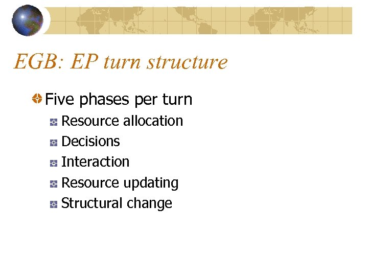 EGB: EP turn structure Five phases per turn Resource allocation Decisions Interaction Resource updating