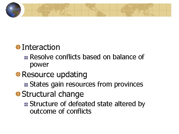 Interaction Resolve conflicts based on balance of power Resource updating States gain resources from