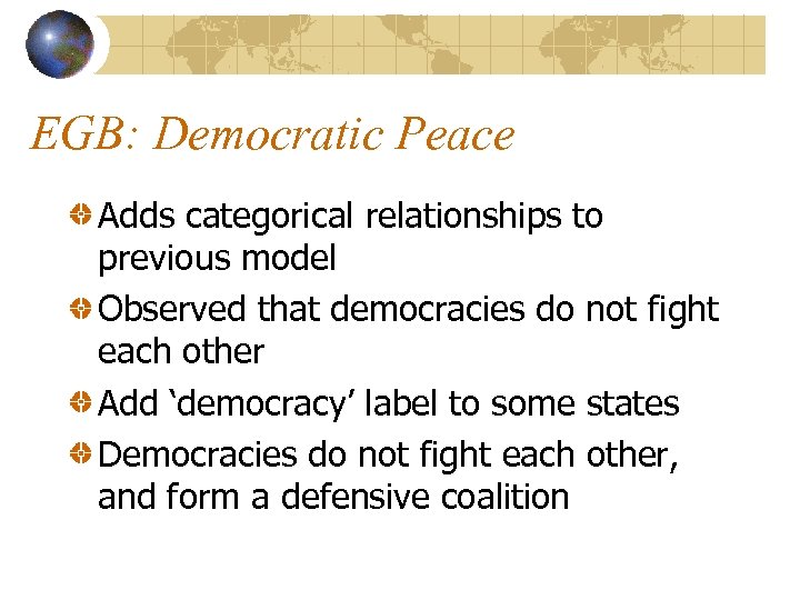 EGB: Democratic Peace Adds categorical relationships to previous model Observed that democracies do not