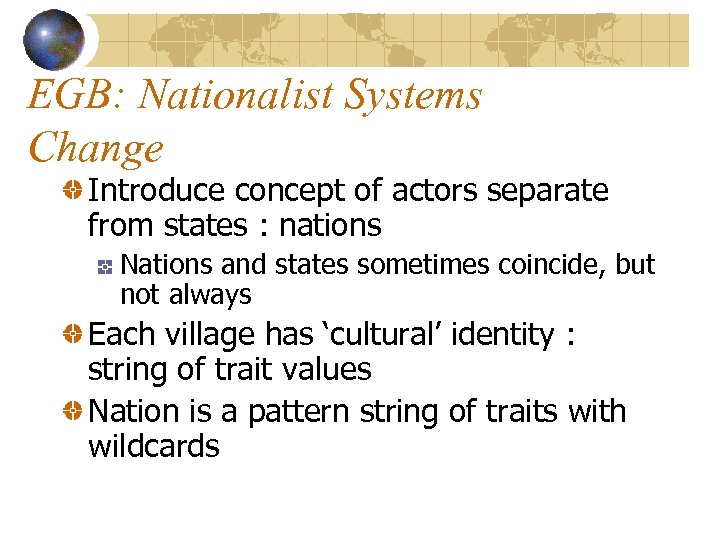 EGB: Nationalist Systems Change Introduce concept of actors separate from states : nations Nations