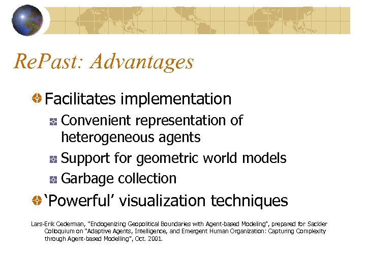 Re. Past: Advantages Facilitates implementation Convenient representation of heterogeneous agents Support for geometric world