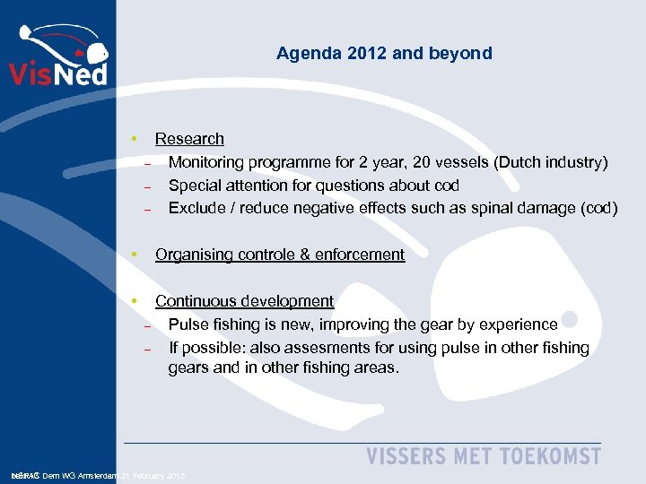 Agenda 2012 and beyond • • • Research – Monitoring programme for 2 year,