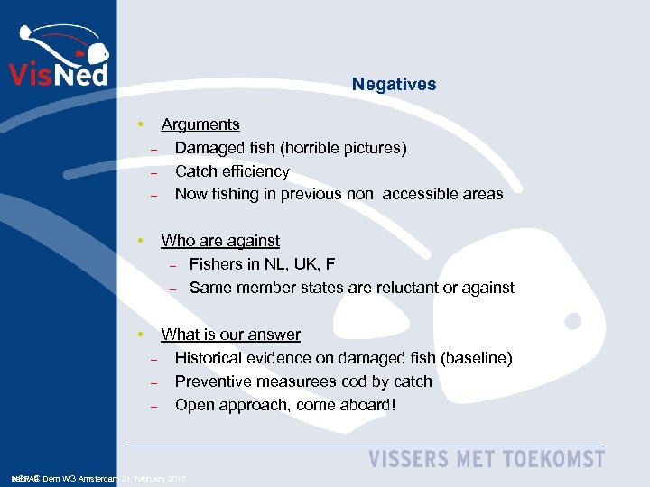 Negatives • Arguments – Damaged fish (horrible pictures) – Catch efficiency – Now fishing