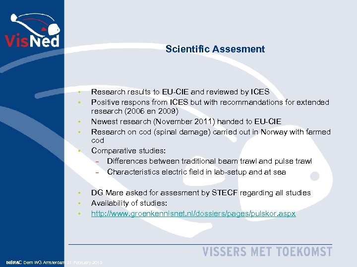 Scientific Assesment • • Research results to EU-CIE and reviewed by ICES Positive respons