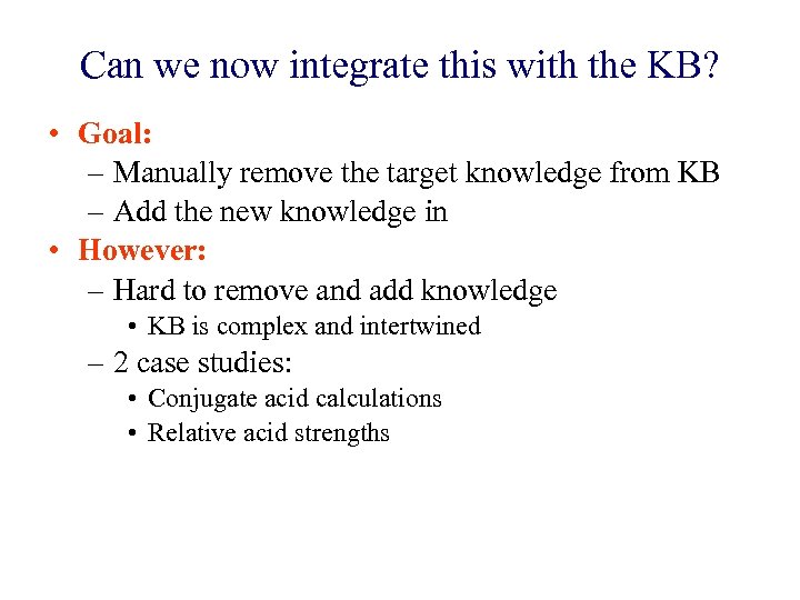 Can we now integrate this with the KB? • Goal: – Manually remove the
