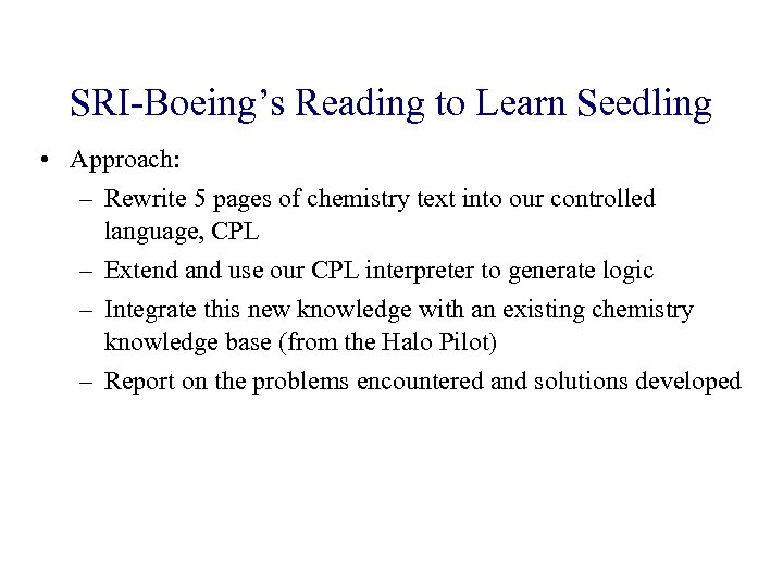 SRI-Boeing’s Reading to Learn Seedling • Approach: – Rewrite 5 pages of chemistry text