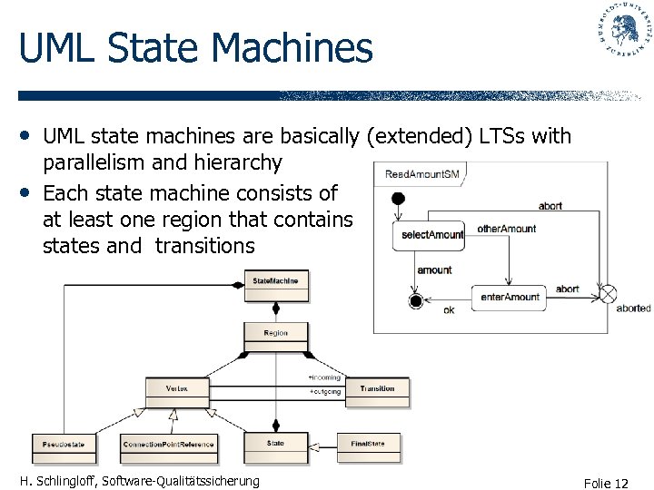 UML State Machines • UML state machines are basically (extended) LTSs with • parallelism