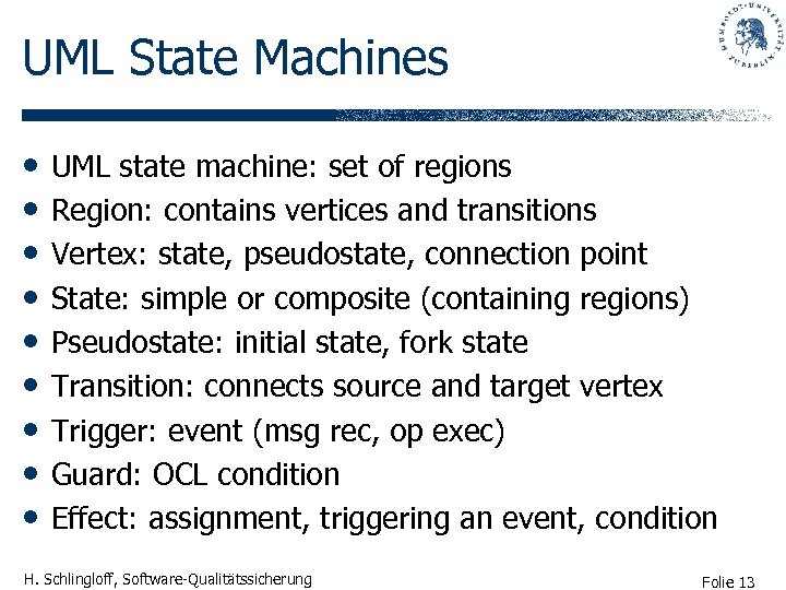 UML State Machines • • • UML state machine: set of regions Region: contains