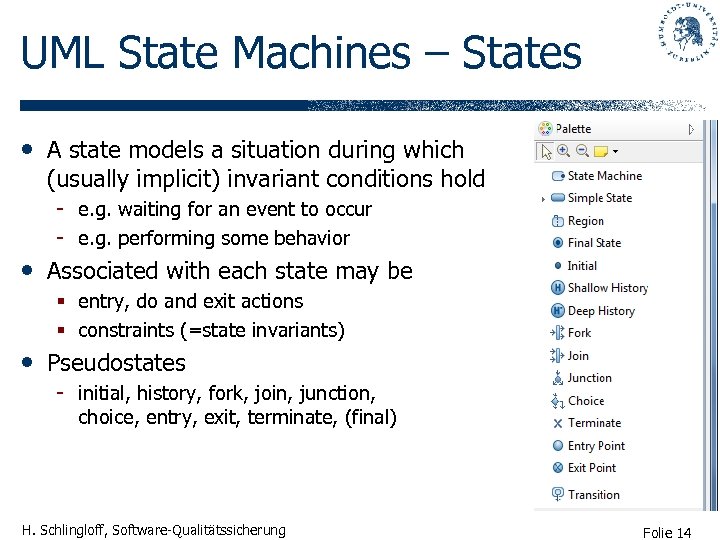 UML State Machines – States • A state models a situation during which (usually