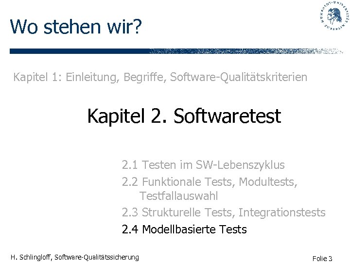 Wo stehen wir? Kapitel 1: Einleitung, Begriffe, Software-Qualitätskriterien Kapitel 2. Softwaretest 2. 1 Testen