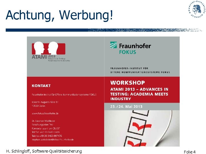 Achtung, Werbung! H. Schlingloff, Software-Qualitätssicherung Folie 4 