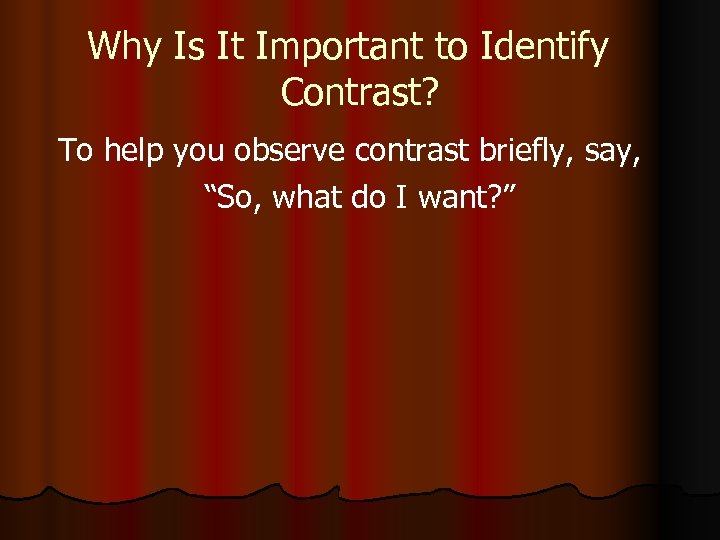 Why Is It Important to Identify Contrast? To help you observe contrast briefly, say,