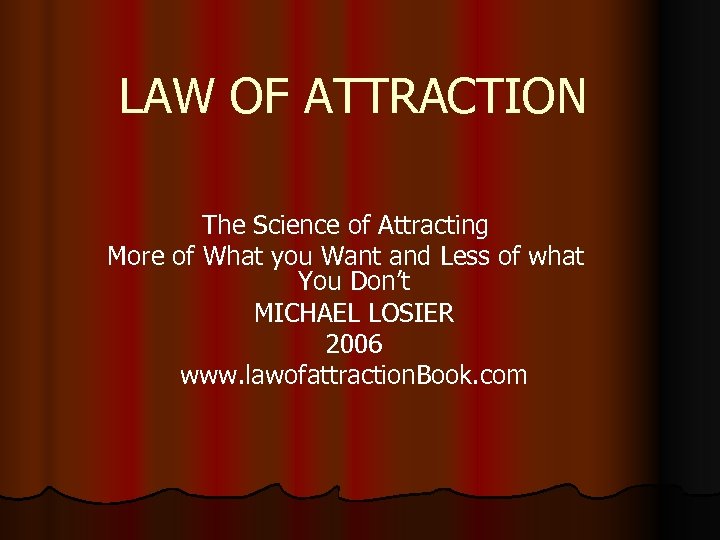 LAW OF ATTRACTION The Science of Attracting More of What you Want and Less