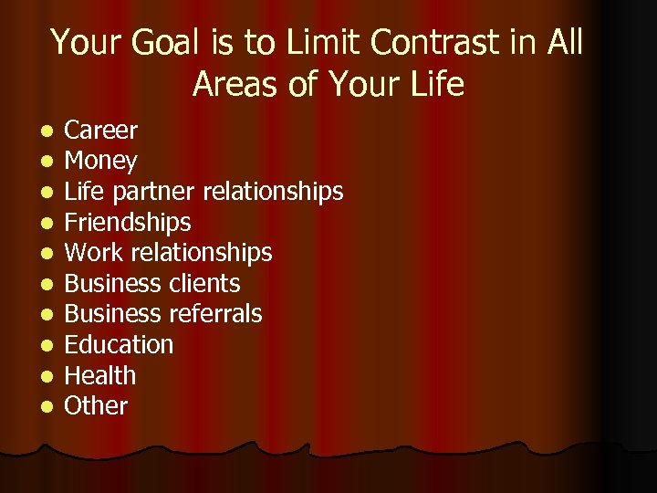 Your Goal is to Limit Contrast in All Areas of Your Life l l
