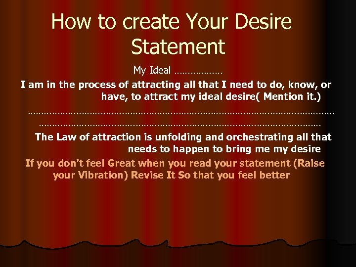 How to create Your Desire Statement My Ideal ……………… I am in the process