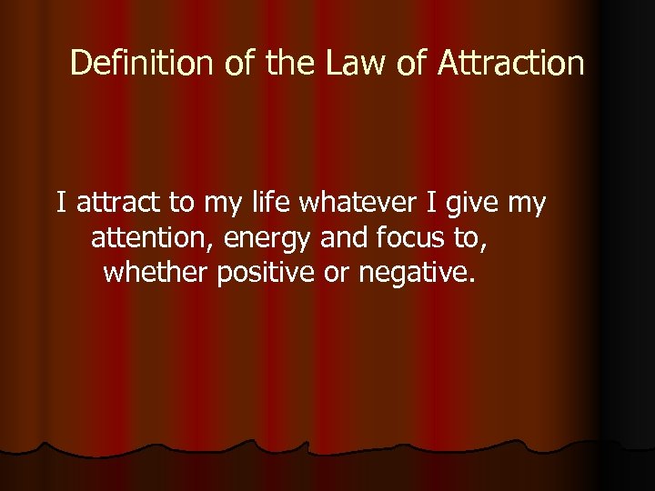Definition of the Law of Attraction I attract to my life whatever I give