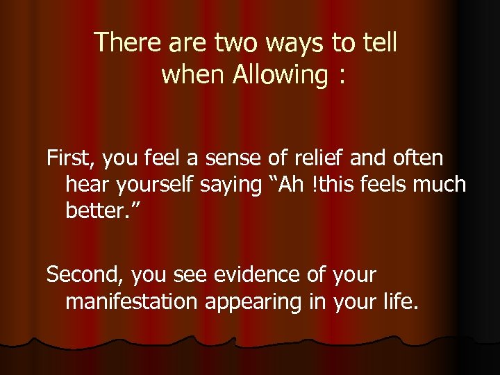 There are two ways to tell when Allowing : First, you feel a sense