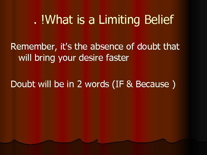 . !What is a Limiting Belief Remember, it's the absence of doubt that will