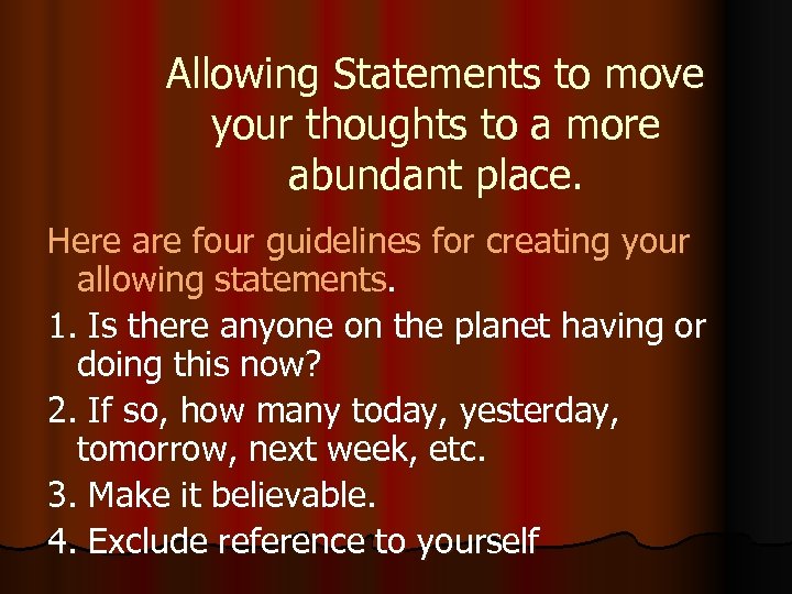 Allowing Statements to move your thoughts to a more abundant place. Here are four