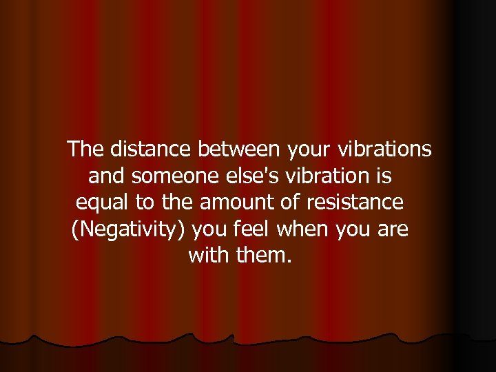 The distance between your vibrations and someone else's vibration is equal to the amount