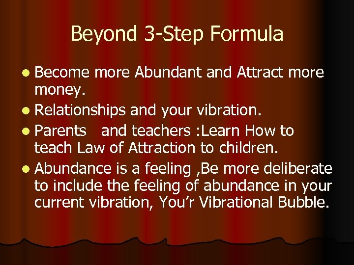 Beyond 3 -Step Formula l Become more Abundant and Attract more money. l Relationships