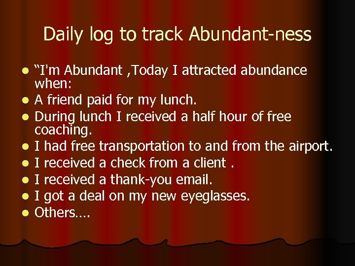 Daily log to track Abundant-ness l l l l “I'm Abundant , Today I