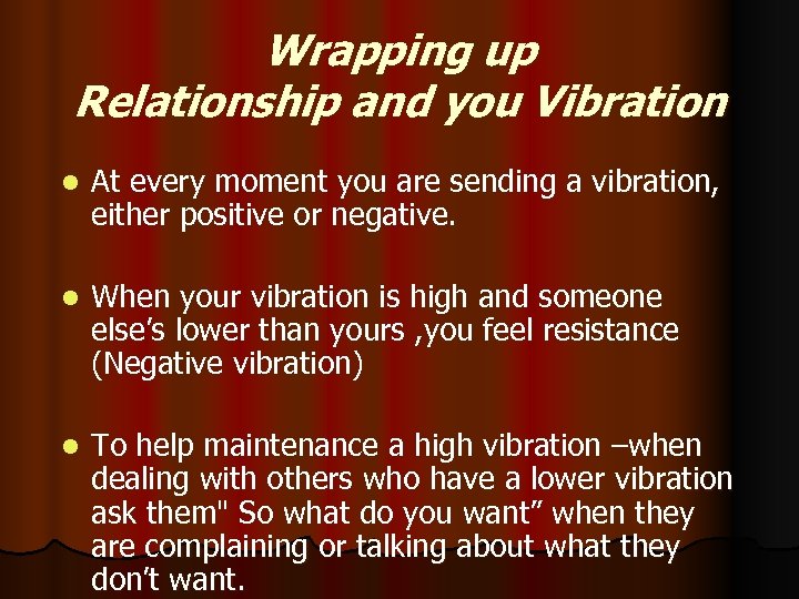 Wrapping up Relationship and you Vibration l At every moment you are sending a