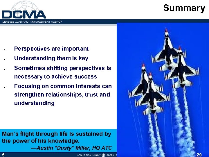 Summary Perspectives are important Understanding them is key Sometimes shifting perspectives is necessary to