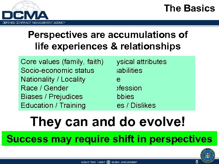 The Basics Perspectives are accumulations of life experiences & relationships Core values (family, faith)
