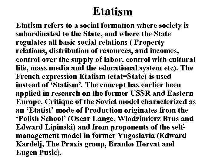 Etatism refers to a social formation where society is subordinated to the State, and