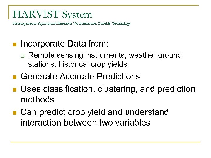 HARVIST System Heterogeneous Agricultural Research Via Interactive, Scalable Technology n Incorporate Data from: q