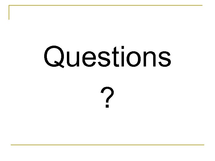 Questions ? 