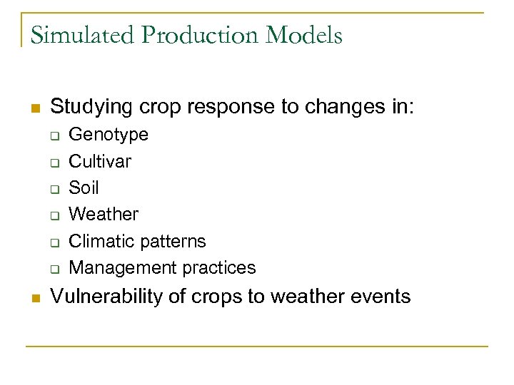 Simulated Production Models n Studying crop response to changes in: q q q n
