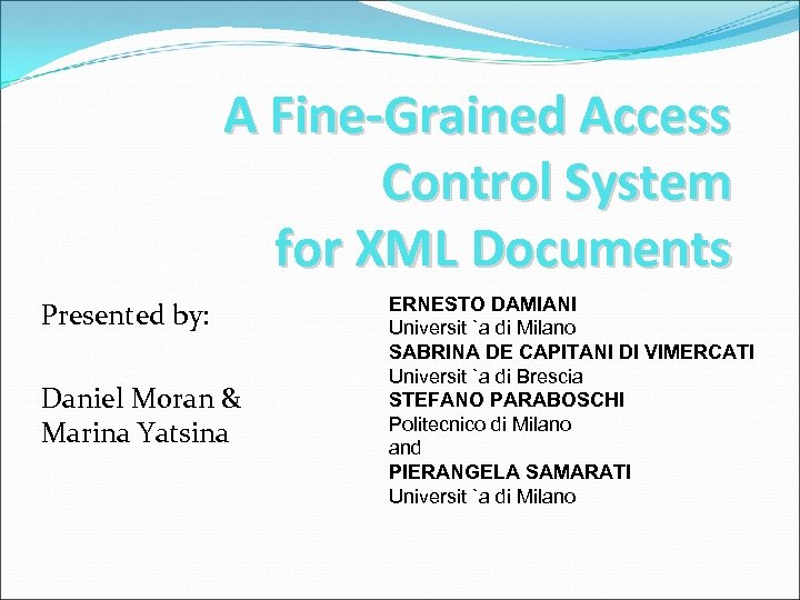 A Fine-Grained Access Control System for XML Documents Presented by: Daniel Moran & Marina