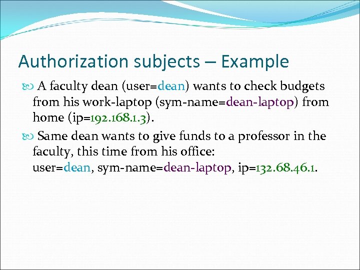 Authorization subjects – Example A faculty dean (user=dean) wants to check budgets from his