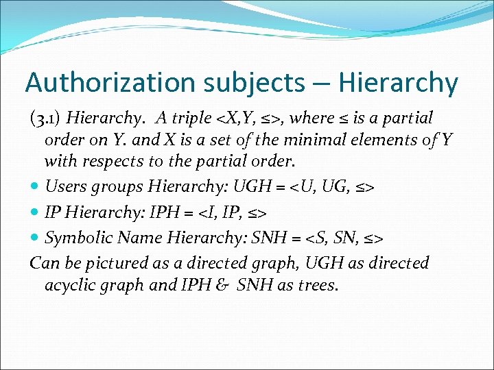 Authorization subjects – Hierarchy (3. 1) Hierarchy. A triple <X, Y, ≤>, where ≤