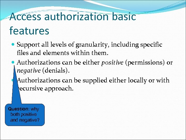 Access authorization basic features Support all levels of granularity, including specific files and elements