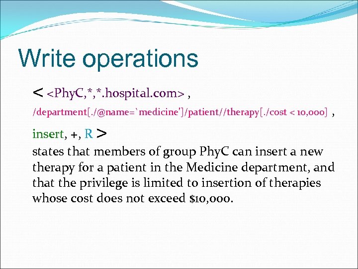 Write operations < <Phy. C, *, *. hospital. com> , /department[. /@name=`medicine']/patient//therapy[. /cost <