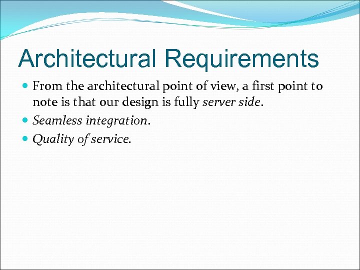 Architectural Requirements From the architectural point of view, a first point to note is