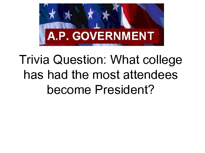 Trivia Question: What college has had the most attendees become President? 