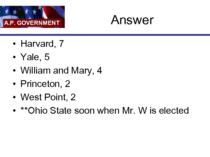 Answer • • • Harvard, 7 Yale, 5 William and Mary, 4 Princeton, 2
